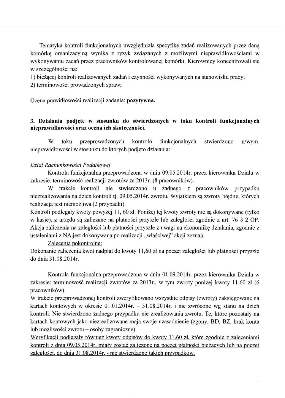 Kierownicy koncentrowali się w szczególności na: 1) bieżącej kontroli realizowanych zadań i czynności wykonywanych na stanowisku pracy; 2) terminowości prowadzonych spraw; Ocena prawidłowości