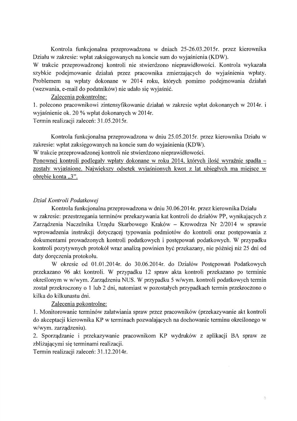 Problemem są wpłaty dokonane w 2014 roku, których pomimo podejmowania działań (wezwania, e-mail do podatników) nie udało się wyjaśnić. 1.