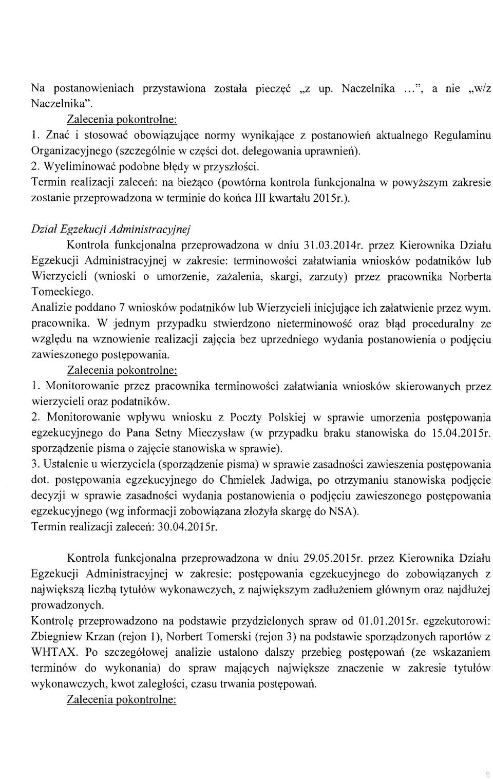 Termin realizacji zaleceń: na bieżąco (powtórna kontrola funkcjonalna w powyższym zakresie zostanie przeprowadzona w terminie do końca III kwartału 2015r.).