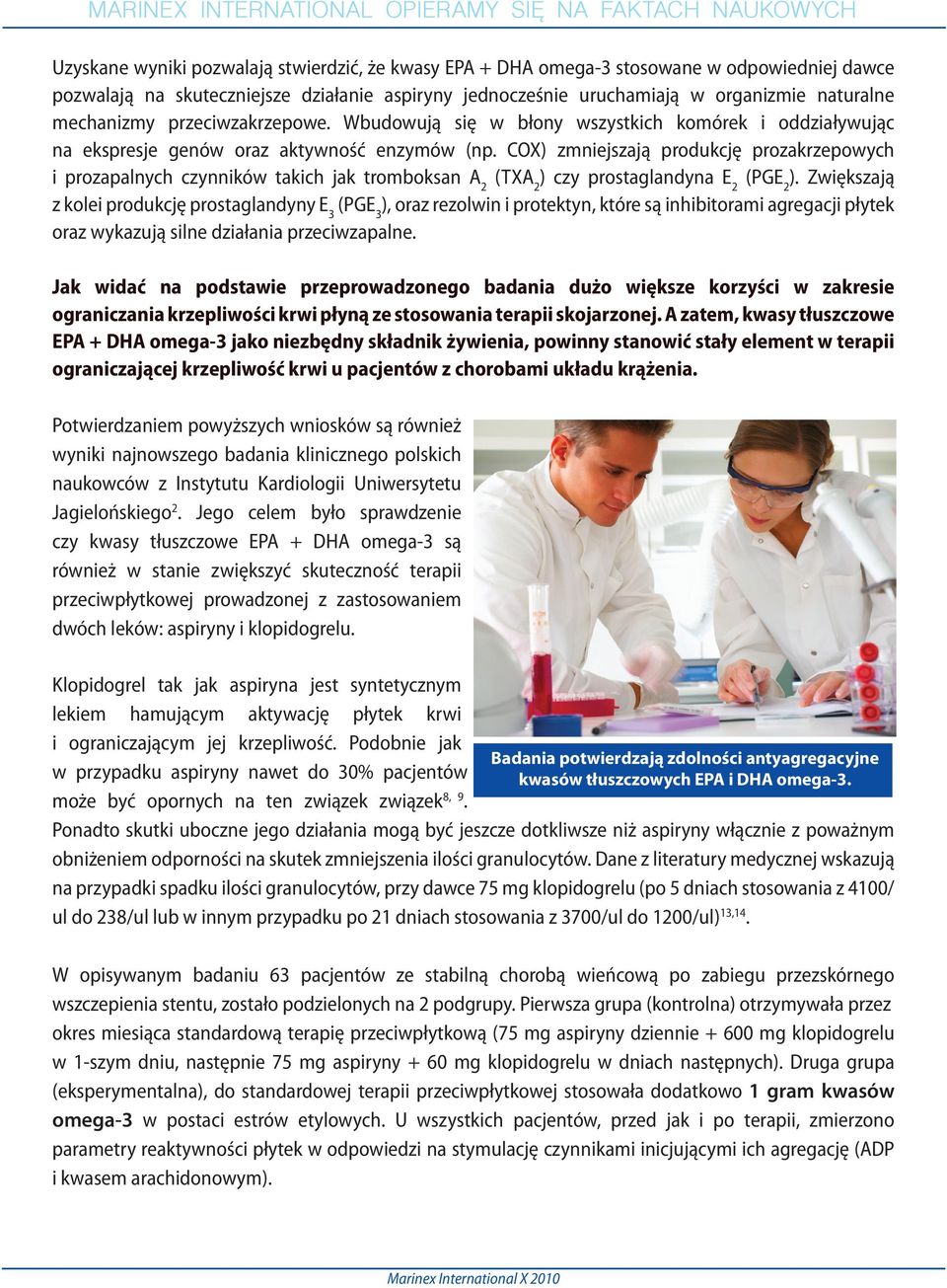 COX) zmniejszają produkcję prozakrzepowych i prozapalnych czynników takich jak tromboksan A 2 (TXA 2 ) czy prostaglandyna E 2 (PGE 2 ).