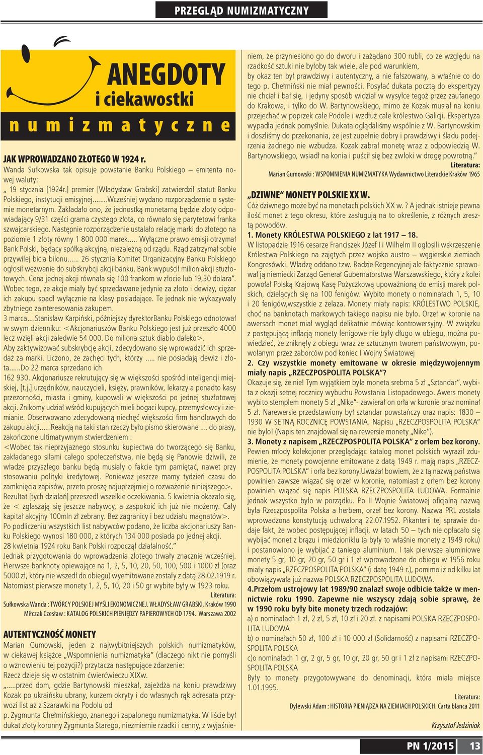 Zakładało ono, że jednostką monetarną będzie złoty odpowiadający 9/ części grama czystego złota, co równało się parytetowi franka szwajcarskiego.
