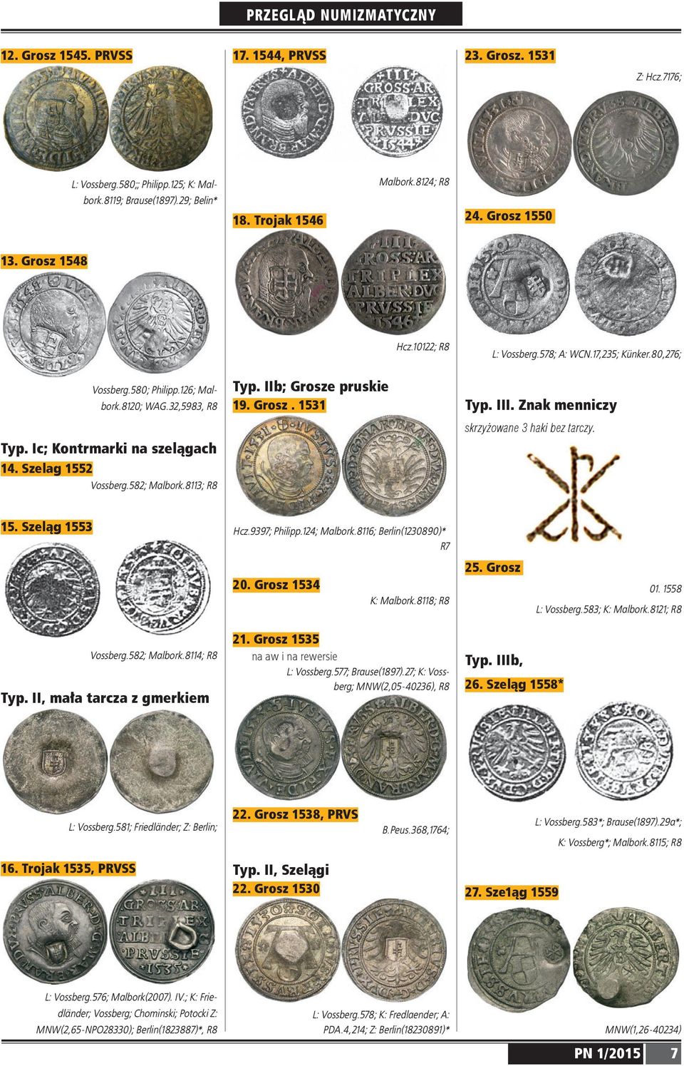 Znak menniczy skrzyżowane haki bez tarczy. 5. Szeląg 55 Hcz.997; Philipp.; Malbork.6; Berlin(090)* R7 5. Grosz 0. Grosz 5 K: Malbork.; R 0. 55 L: Vossberg.5; K: Malbork.; R Vossberg.5; Malbork.