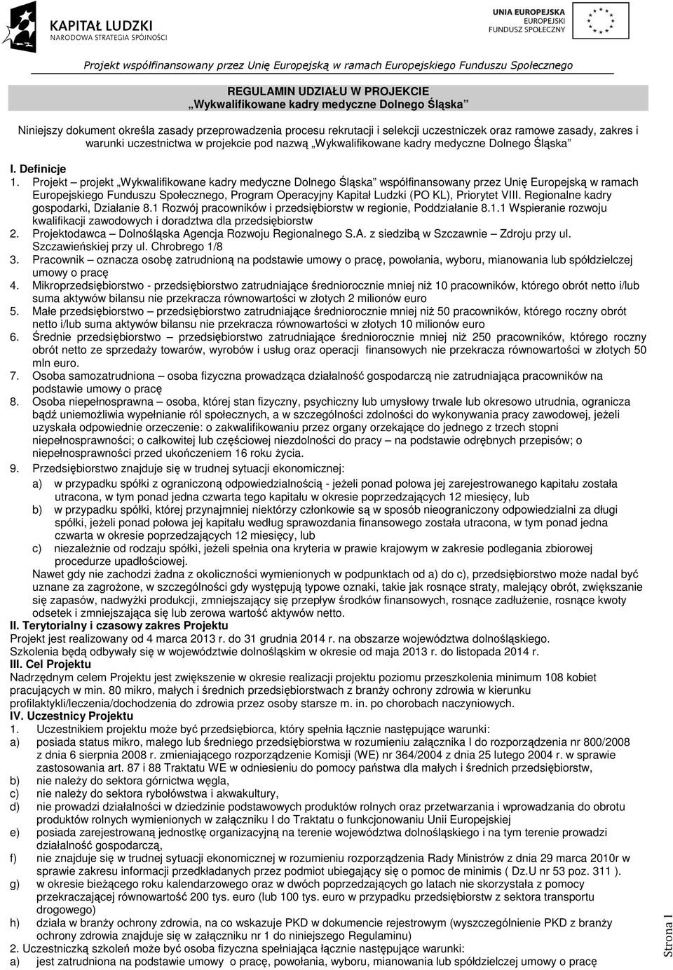 Projekt projekt Wykwalifikowane kadry medyczne Dolnego Śląska współfinansowany przez Unię Europejską w ramach Europejskiego Funduszu Społecznego, Program Operacyjny Kapitał Ludzki (PO KL), Priorytet