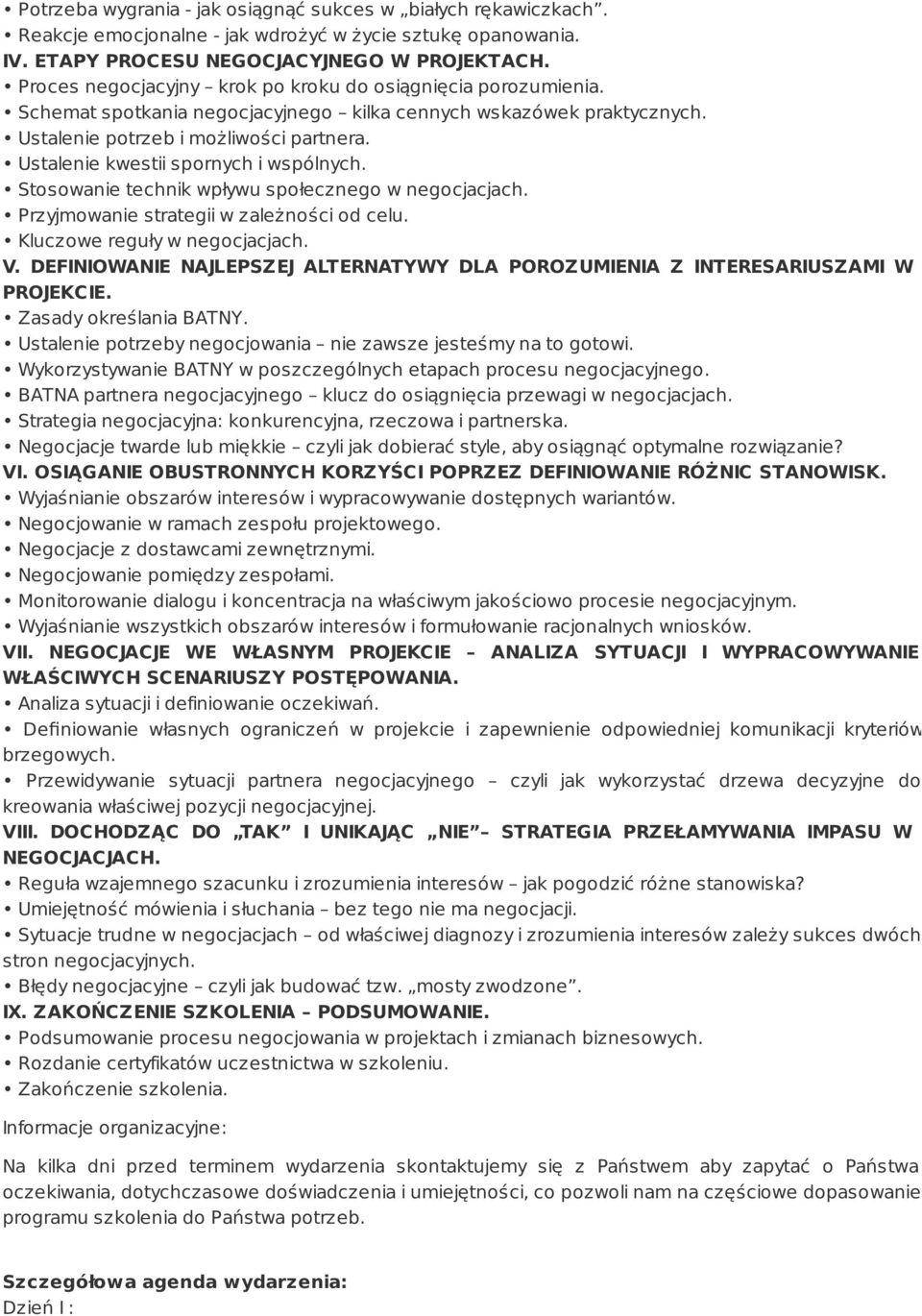 Ustalenie kwestii spornych i wspólnych. Stosowanie technik wpływu społecznego w negocjacjach. Przyjmowanie strategii w zależności od celu. Kluczowe reguły w negocjacjach. V.