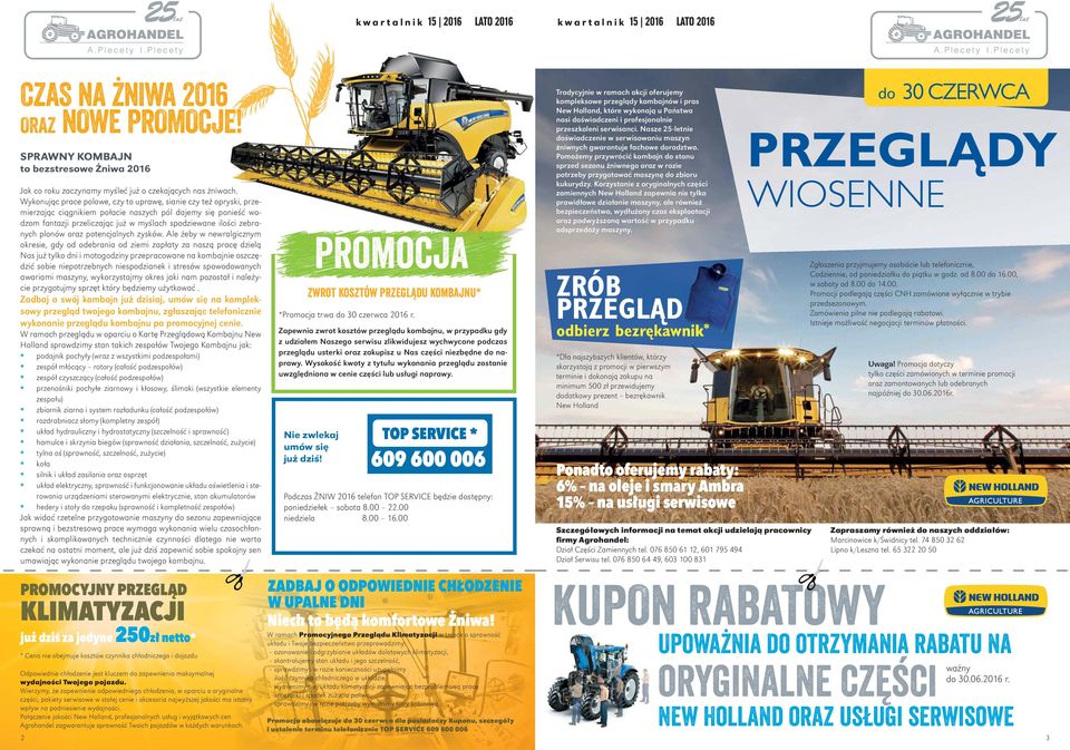 W ramach przeglądu w oparciu o Kartę Przeglądową Kombajnu New Holland sprawdzimy stan takich zespołów Twojego Kombajnu jak: podajnik pochyły (wraz z wszystkimi podzespołami) zespół młócący rotory