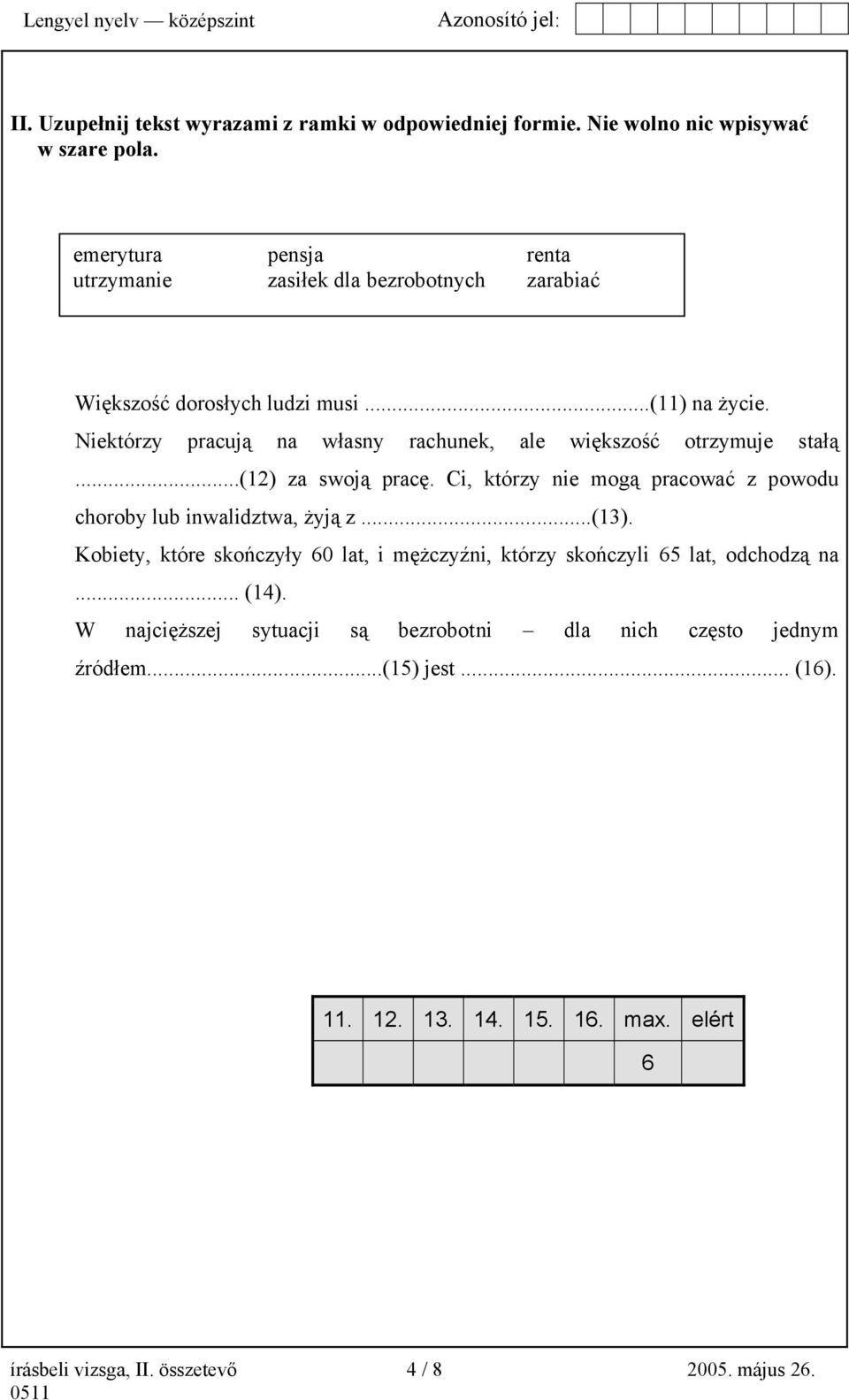 Niektórzy pracują na własny rachunek, ale większość otrzymuje stałą...(12) za swoją pracę. Ci, którzy nie mogą pracować z powodu choroby lub inwalidztwa, żyją z.