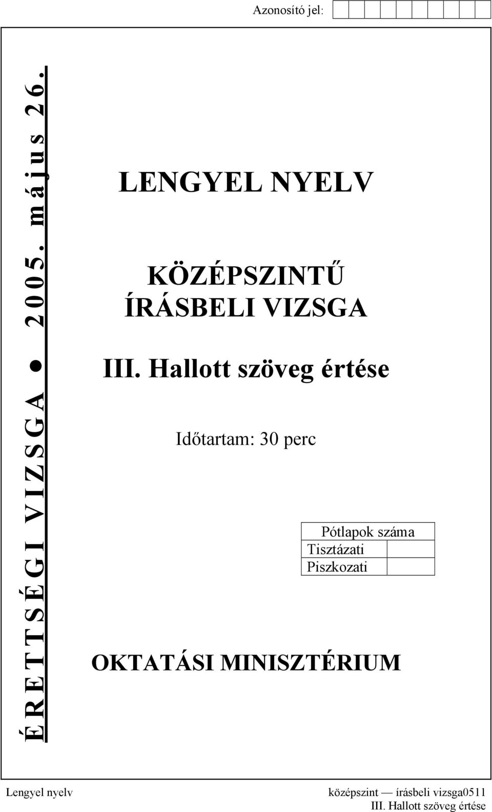 Hallott szöveg értése Időtartam: 30 perc Pótlapok száma
