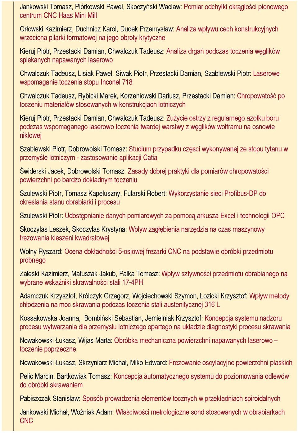 Chwalczuk Tadeusz, Lisiak Paweł, Siwak Piotr, Przestacki Damian, Szablewski Piotr: Laserowe wspomaganie toczenia stopu Inconel 718 Chwalczuk Tadeusz, Rybicki Marek, Korzeniowski Dariusz, Przestacki