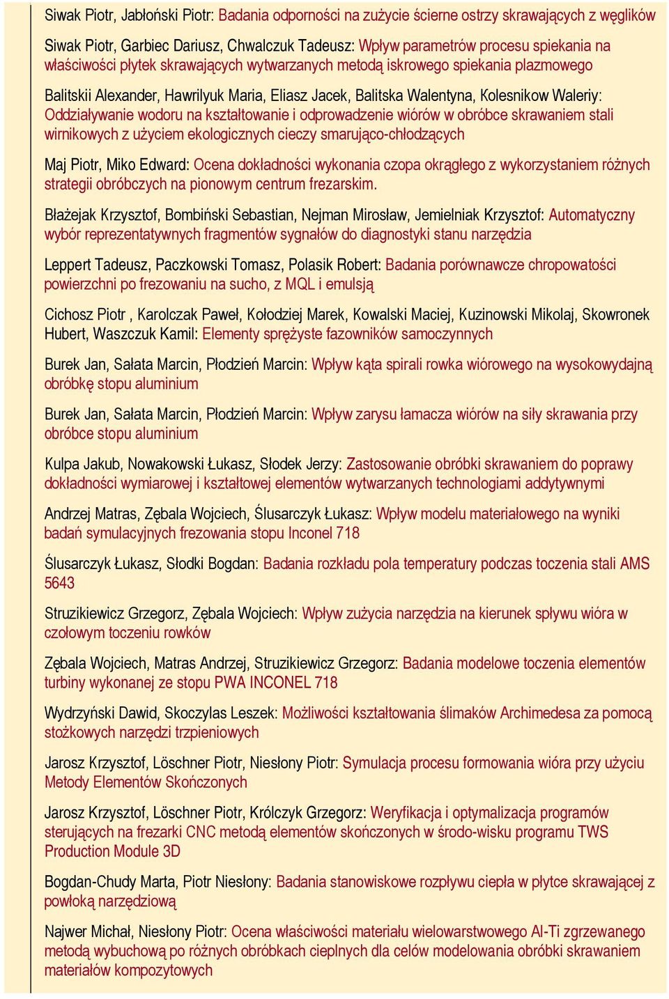 kształtowanie i odprowadzenie wiórów w obróbce skrawaniem stali wirnikowych z użyciem ekologicznych cieczy smarująco-chłodzących Maj Piotr, Miko Edward: Ocena dokładności wykonania czopa okrągłego z
