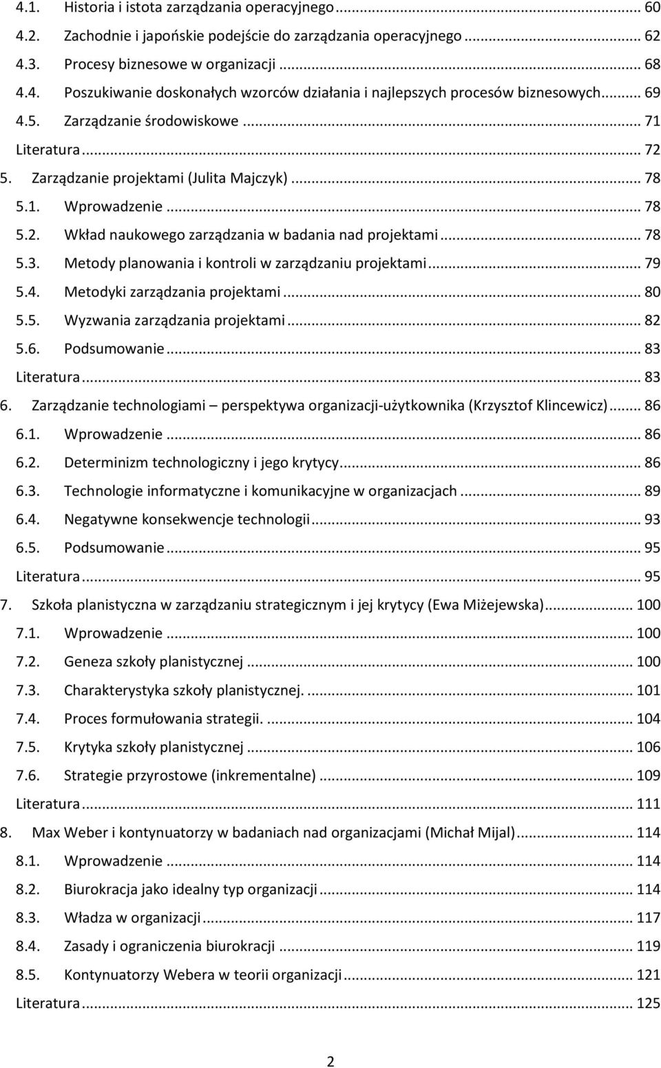 Metody planowania i kontroli w zarządzaniu projektami... 79 5.4. Metodyki zarządzania projektami... 80 5.5. Wyzwania zarządzania projektami... 82 5.6. Podsumowanie... 83 Literatura... 83 6.