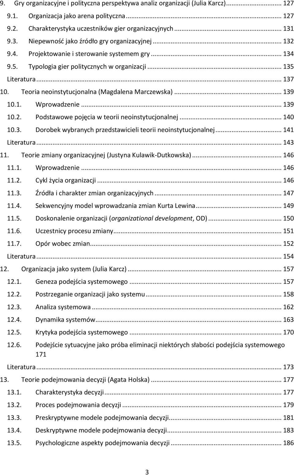 Teoria neoinstytucjonalna (Magdalena Marczewska)... 139 10.1. Wprowadzenie... 139 10.2. Podstawowe pojęcia w teorii neoinstytucjonalnej... 140 10.3. Dorobek wybranych przedstawicieli teorii neoinstytucjonalnej.