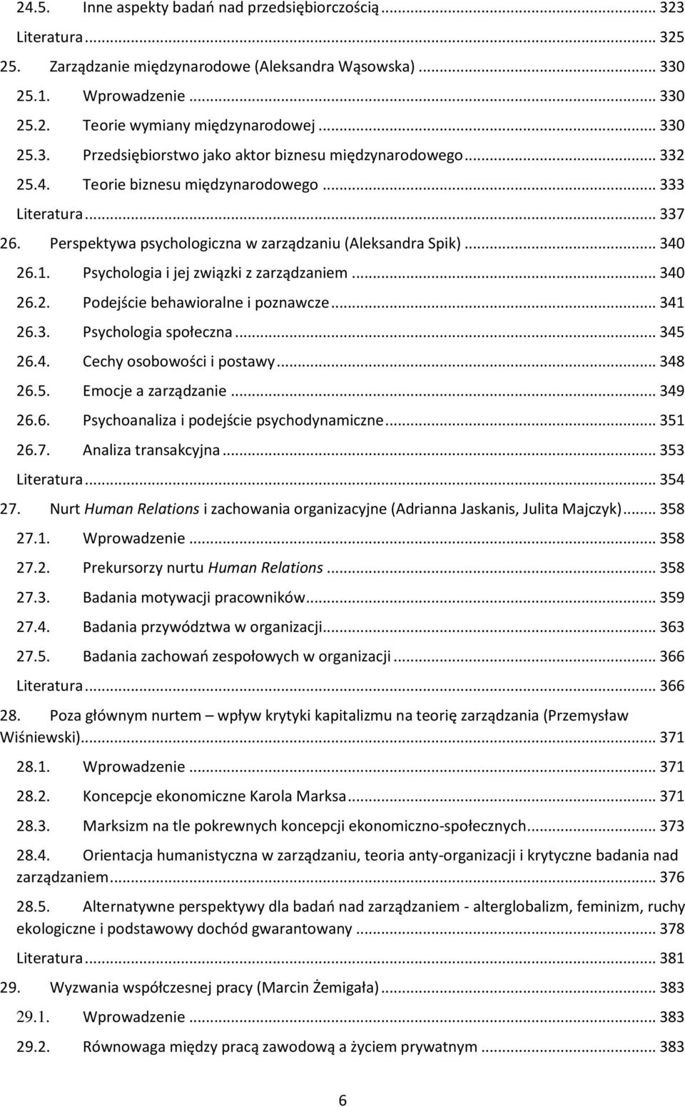 .. 340 26.1. Psychologia i jej związki z zarządzaniem... 340 26.2. Podejście behawioralne i poznawcze... 341 26.3. Psychologia społeczna... 345 26.4. Cechy osobowości i postawy... 348 26.5. Emocje a zarządzanie.