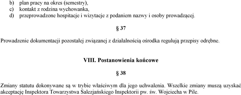 Prowadzenie dokumentacji pozostałej związanej z działalnością ośrodka regulują przepisy odrębne. 37 VIII.