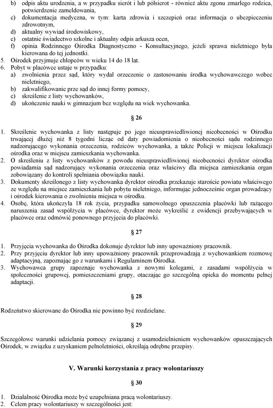 jeżeli sprawa nieletniego była kierowana do tej jednostki. 5. Ośrodek przyjmuje chłopców w wieku 14 do 18 lat. 6.