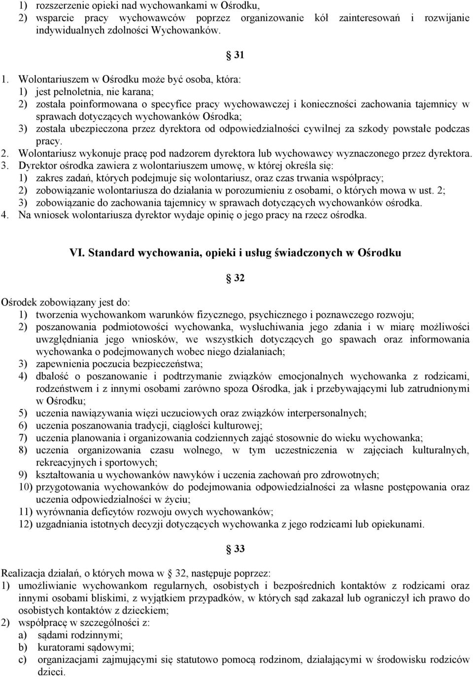 wychowanków Ośrodka; 3) została ubezpieczona przez dyrektora od odpowiedzialności cywilnej za szkody powstałe podczas pracy. 2.