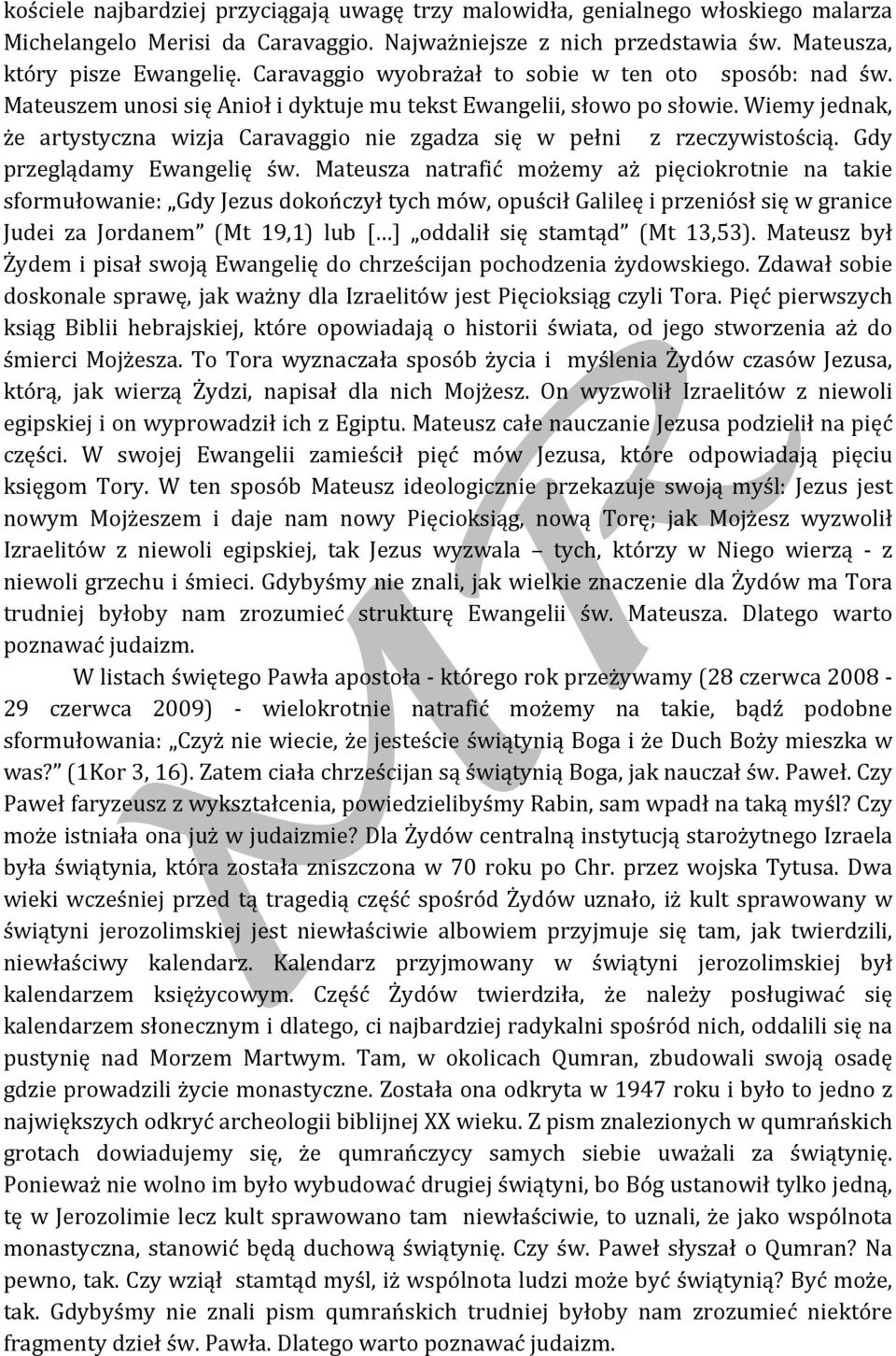 Wiemy jednak, że artystyczna wizja Caravaggio nie zgadza się w pełni z rzeczywistością. Gdy przeglądamy Ewangelię św.