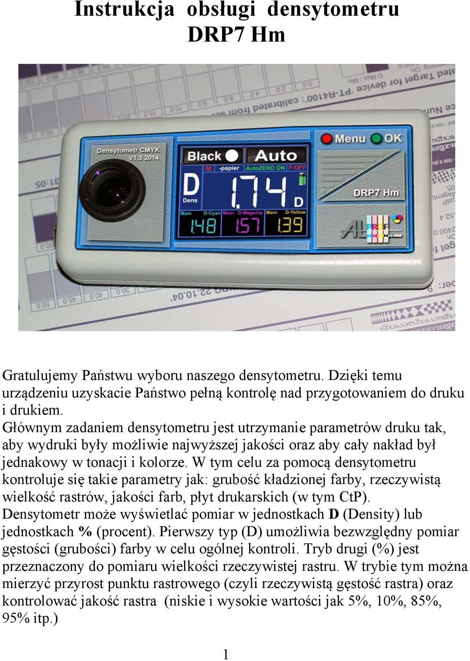 W tym celu za pomocą densytometru kontroluje się takie parametry jak: grubość kładzionej farby, rzeczywistą wielkość rastrów, jakości farb, płyt drukarskich (w tym CtP).