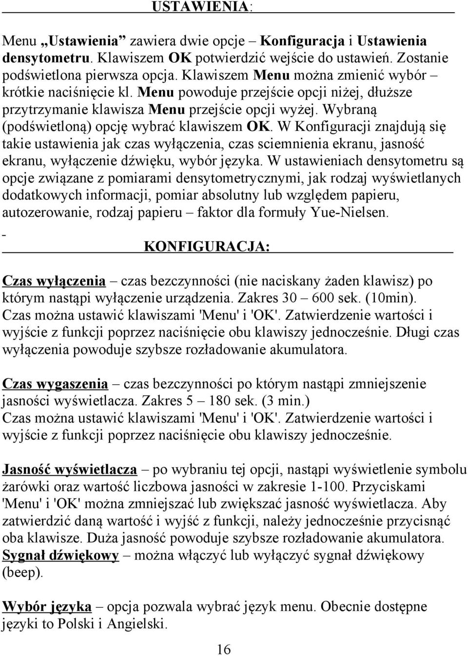 Wybraną (podświetloną) opcję wybrać klawiszem OK. W Konfiguracji znajdują się takie ustawienia jak czas wyłączenia, czas sciemnienia ekranu, jasność ekranu, wyłączenie dźwięku, wybór języka.
