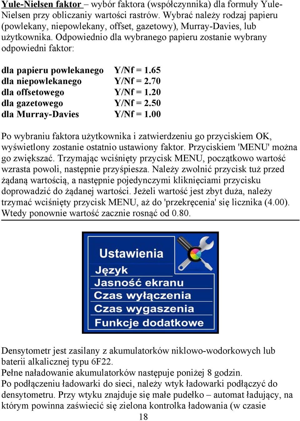 Odpowiednio dla wybranego papieru zostanie wybrany odpowiedni faktor: dla papieru powlekanego Y/Nf = 1.65 dla niepowlekanego Y/Nf = 2.70 dla offsetowego Y/Nf = 1.20 dla gazetowego Y/Nf = 2.