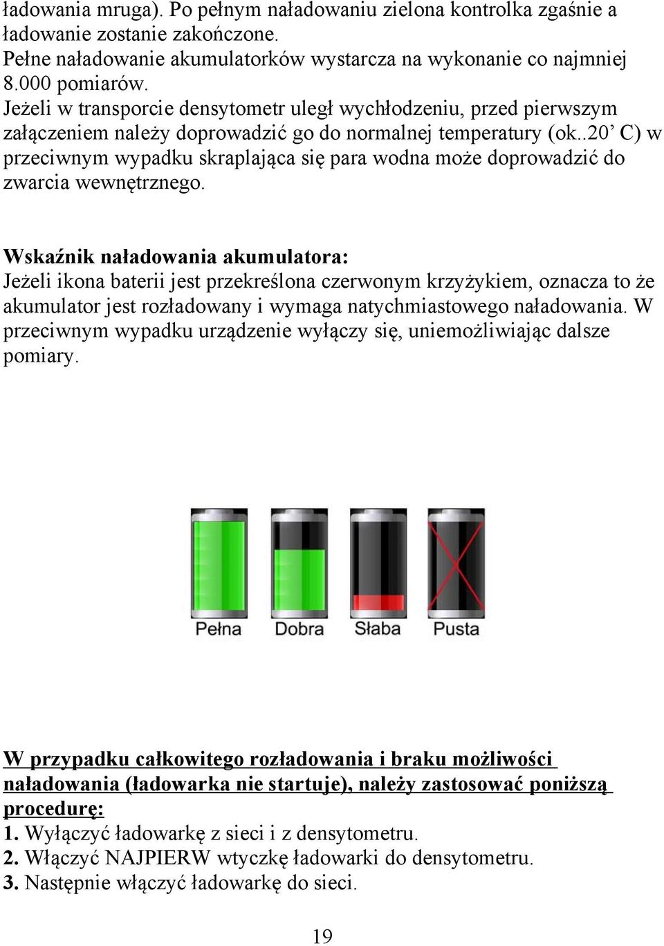 .20 C) w przeciwnym wypadku skraplająca się para wodna może doprowadzić do zwarcia wewnętrznego.