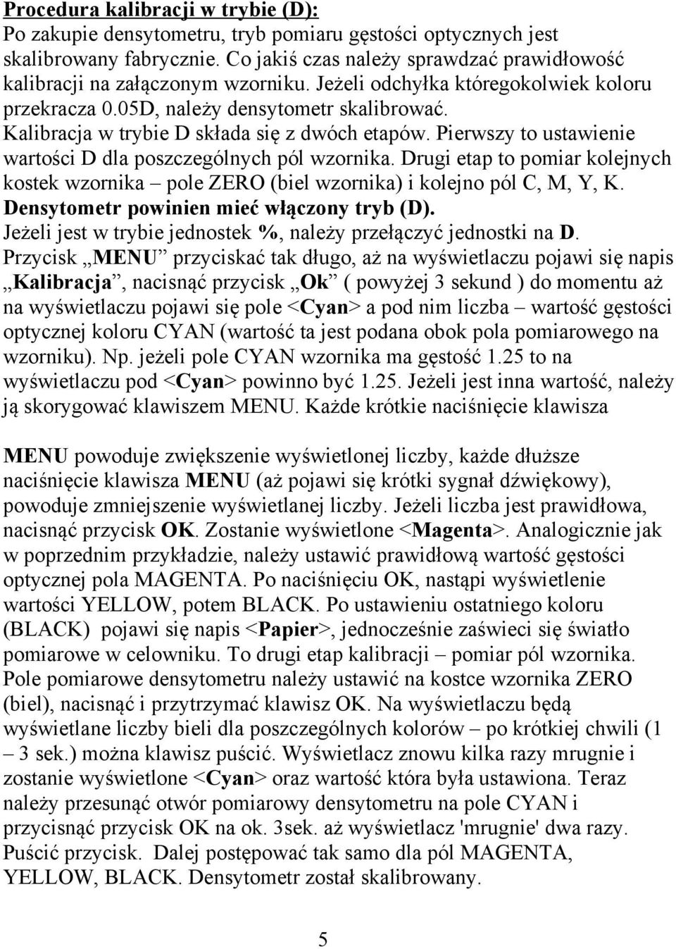 Kalibracja w trybie D składa się z dwóch etapów. Pierwszy to ustawienie wartości D dla poszczególnych pól wzornika.