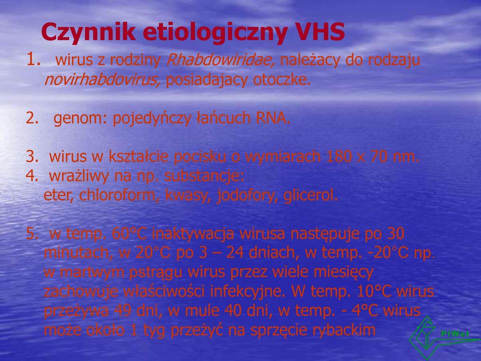 substancje: eter, chloroform, kwasy, jodofory, glicerol. 5. w temp.