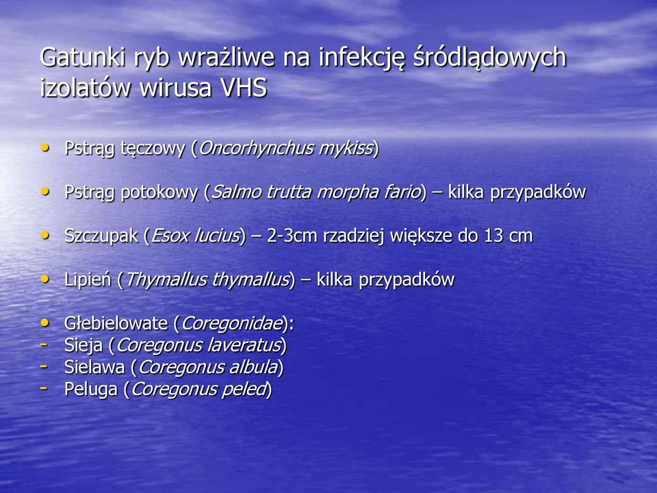 2-3cm rzadziej większe do 13 cm Lipień (Thymallus thymallus) kilka przypadków Głebielowate