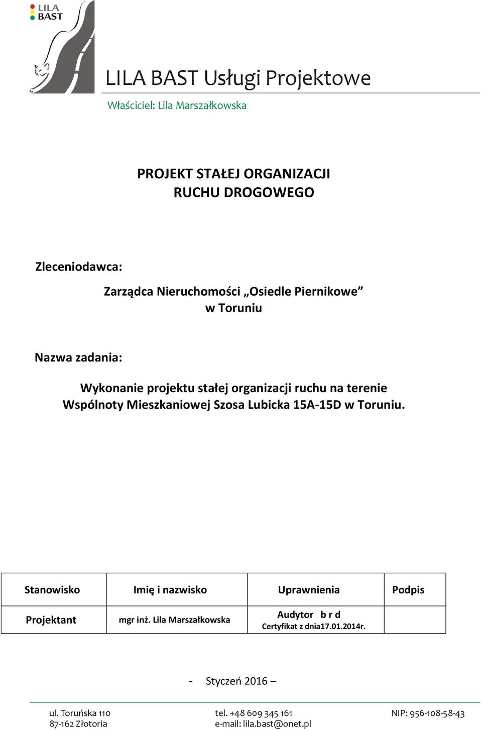 Mieszkaniowej Szosa Lubicka 15A-15D w Toruniu. Stanowisko Imię i nazwisko Uprawnienia Podpis Projektant mgr inż.