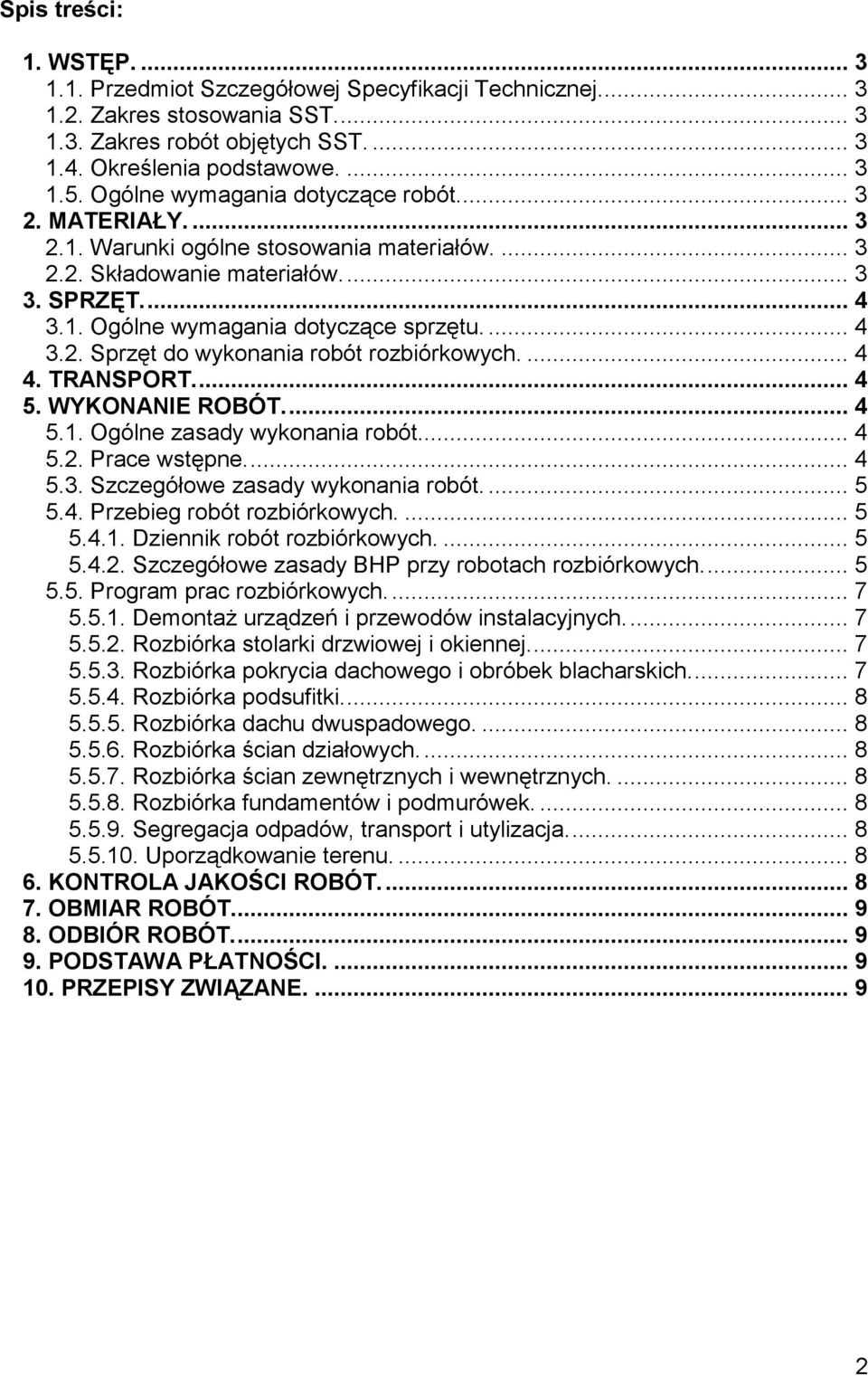 ... 4 3.2. Sprzęt do wykonania robót rozbiórkowych.... 4 4. TRANSPORT.... 4 5. WYKONANIE ROBÓT.... 4 5.1. Ogólne zasady wykonania robót... 4 5.2. Prace wstępne.... 4 5.3. Szczegółowe zasady wykonania robót.