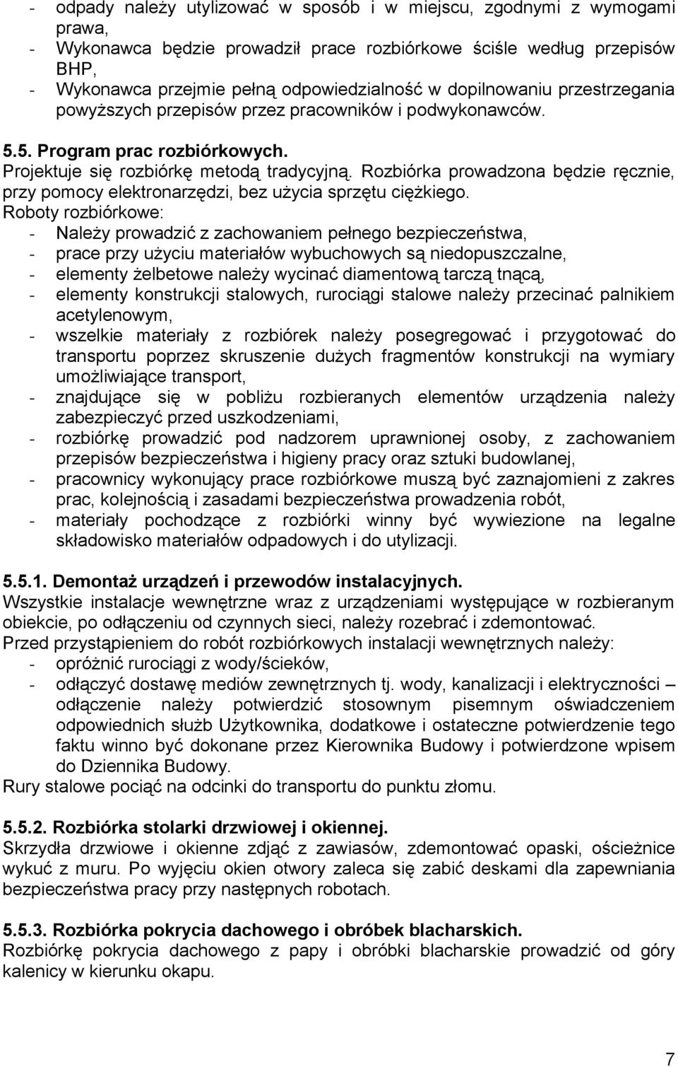 Rozbiórka prowadzona będzie ręcznie, przy pomocy elektronarzędzi, bez użycia sprzętu ciężkiego.