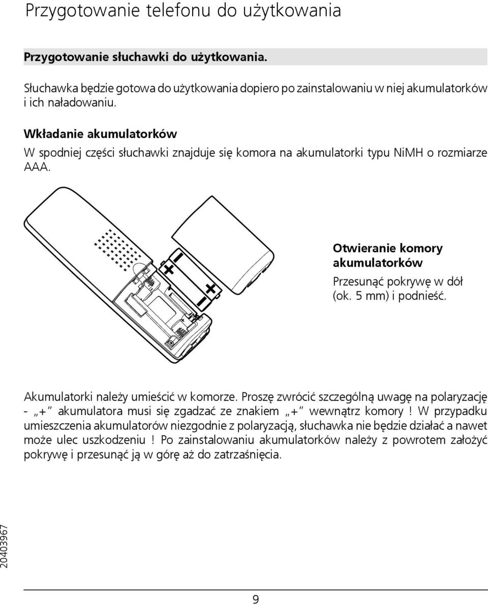 5 mm) i podnieść. Akumulatorki należy umieścić w komorze. Proszę zwrócić szczególną uwagę na polaryzację - + akumulatora musi się zgadzać ze znakiem + wewnątrz komory!