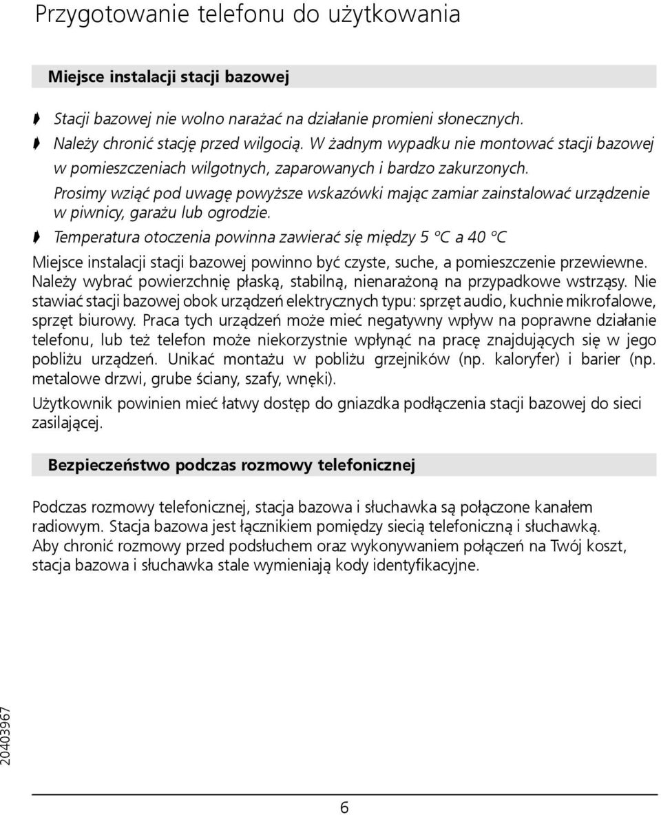 Prosimy wziąć pod uwagę powyższe wskazówki mając zamiar zainstalować urządzenie w piwnicy, garażu lub ogrodzie.