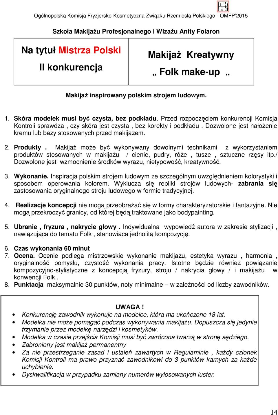 Dozwolone jest nałożenie kremu lub bazy stosowanych przed makijażem. 2. Produkty.