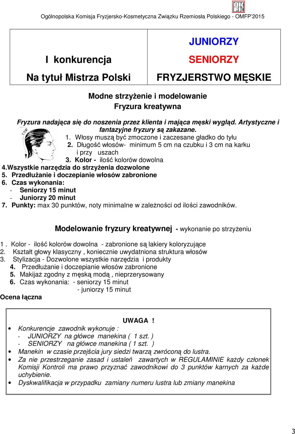 Kolor - ilość kolorów dowolna 4.Wszystkie narzędzia do strzyżenia dozwolone 5. Przedłużanie i doczepianie włosów zabronione 6. Czas wykonania: - Seniorzy 15 minut - Juniorzy 20 minut 7.