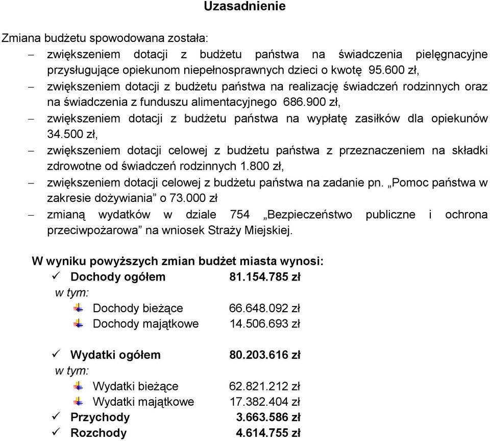 900 zł, zwiększeniem dotacji z budżetu państwa na wypłatę zasiłków dla opiekunów 34.