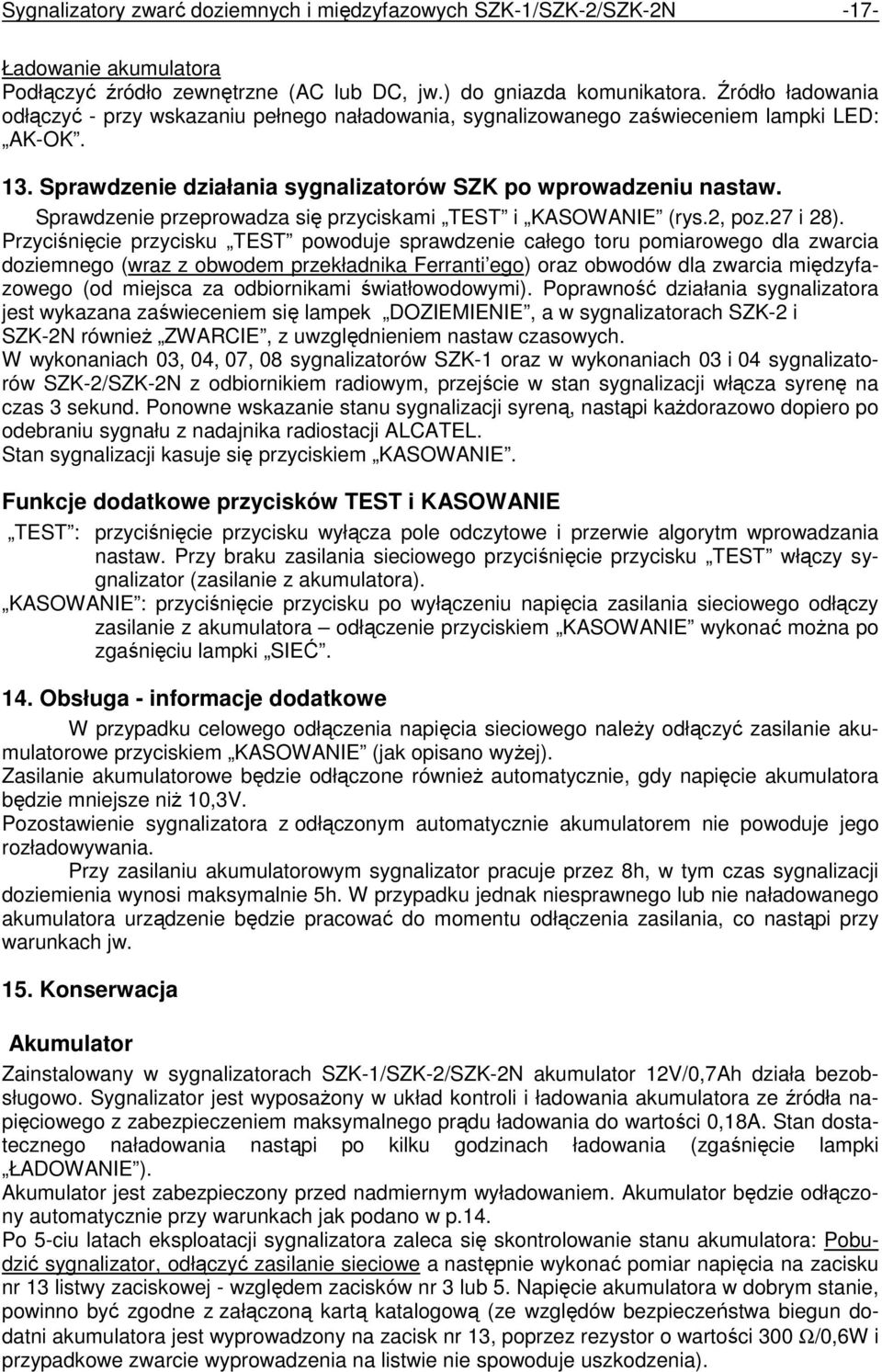 Sprawdzenie przeprowadza się przyciskami TEST i KASOWANIE (rys.2, poz.27 i 28).