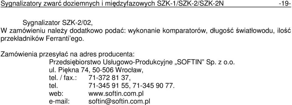 Zamówienia przesyłać na adres producenta: Przedsiębiorstwo Usługowo-Produkcyjne SOFTIN Sp. z o.o. ul.