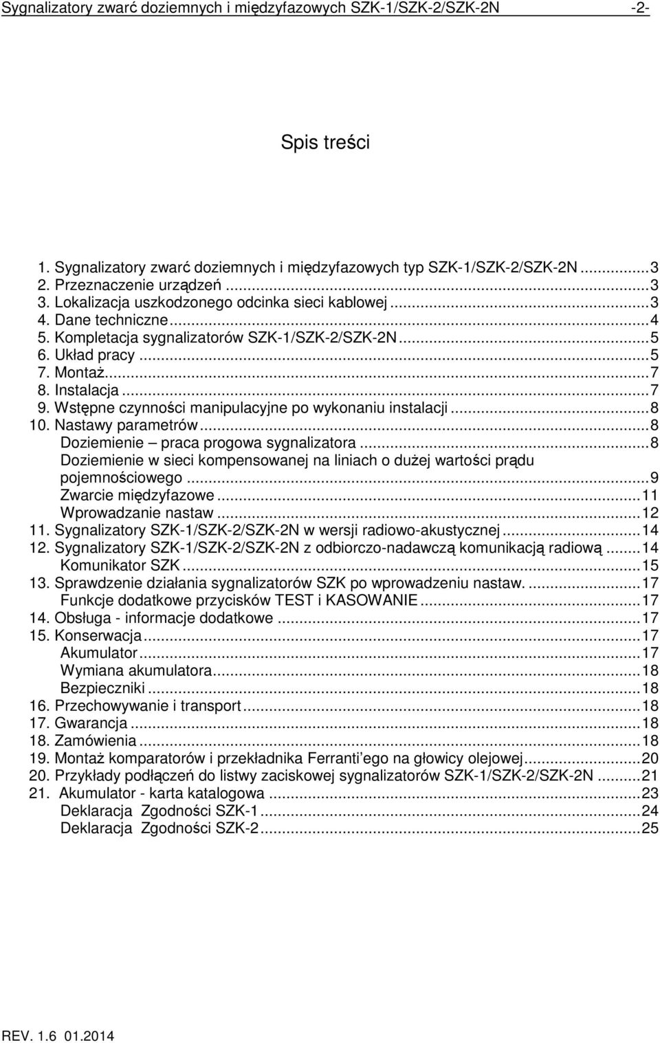Wstępne czynności manipulacyjne po wykonaniu instalacji...8 10. Nastawy parametrów...8 Doziemienie praca progowa sygnalizatora.