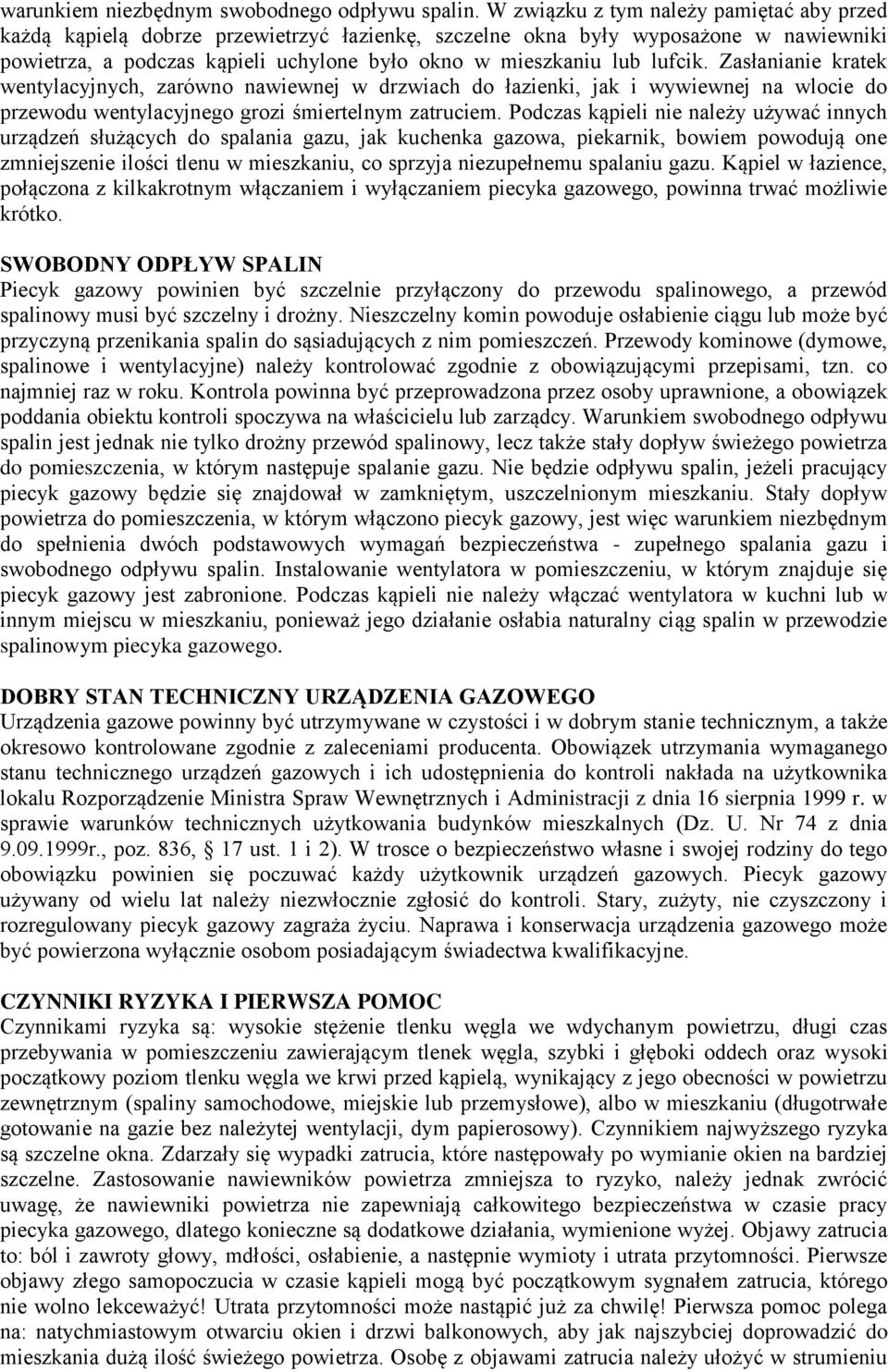 lufcik. Zasłanianie kratek wentylacyjnych, zarówno nawiewnej w drzwiach do łazienki, jak i wywiewnej na wlocie do przewodu wentylacyjnego grozi śmiertelnym zatruciem.