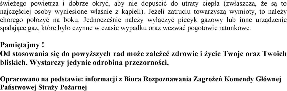 Jednocześnie należy wyłączyć piecyk gazowy lub inne urządzenie spalające gaz, które było czynne w czasie wypadku oraz wezwać pogotowie ratunkowe.