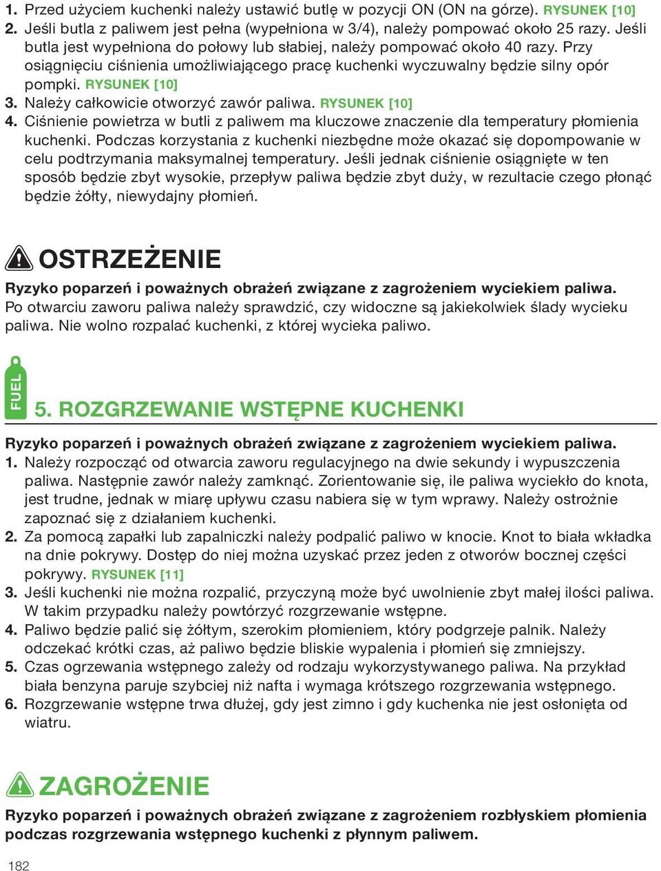 Należy całkowicie otworzyć zawór paliwa. RYSUNEK [10] 4. Ciśnienie powietrza w butli z paliwem ma kluczowe znaczenie dla temperatury płomienia kuchenki.