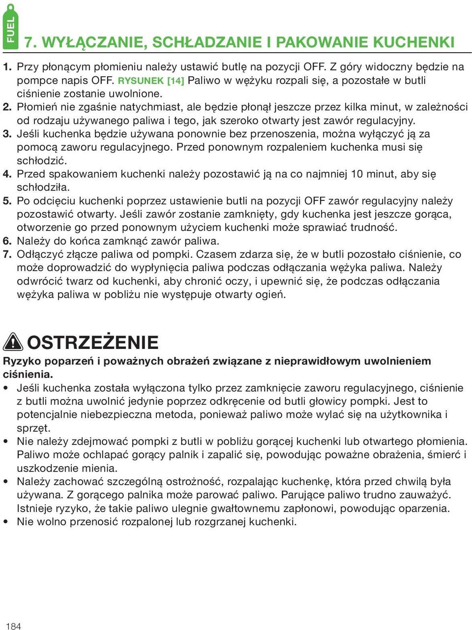 Płomień nie zgaśnie natychmiast, ale będzie płonął jeszcze przez kilka minut, w zależności od rodzaju używanego paliwa i tego, jak szeroko otwarty jest zawór regulacyjny. 3.