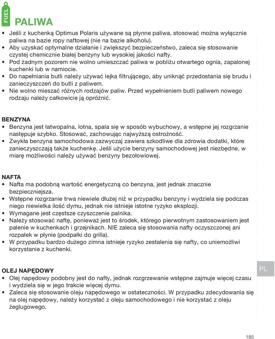 Pod żadnym pozorem nie wolno umieszczać paliwa w pobliżu otwartego ognia, zapalonej kuchenki lub w namiocie.