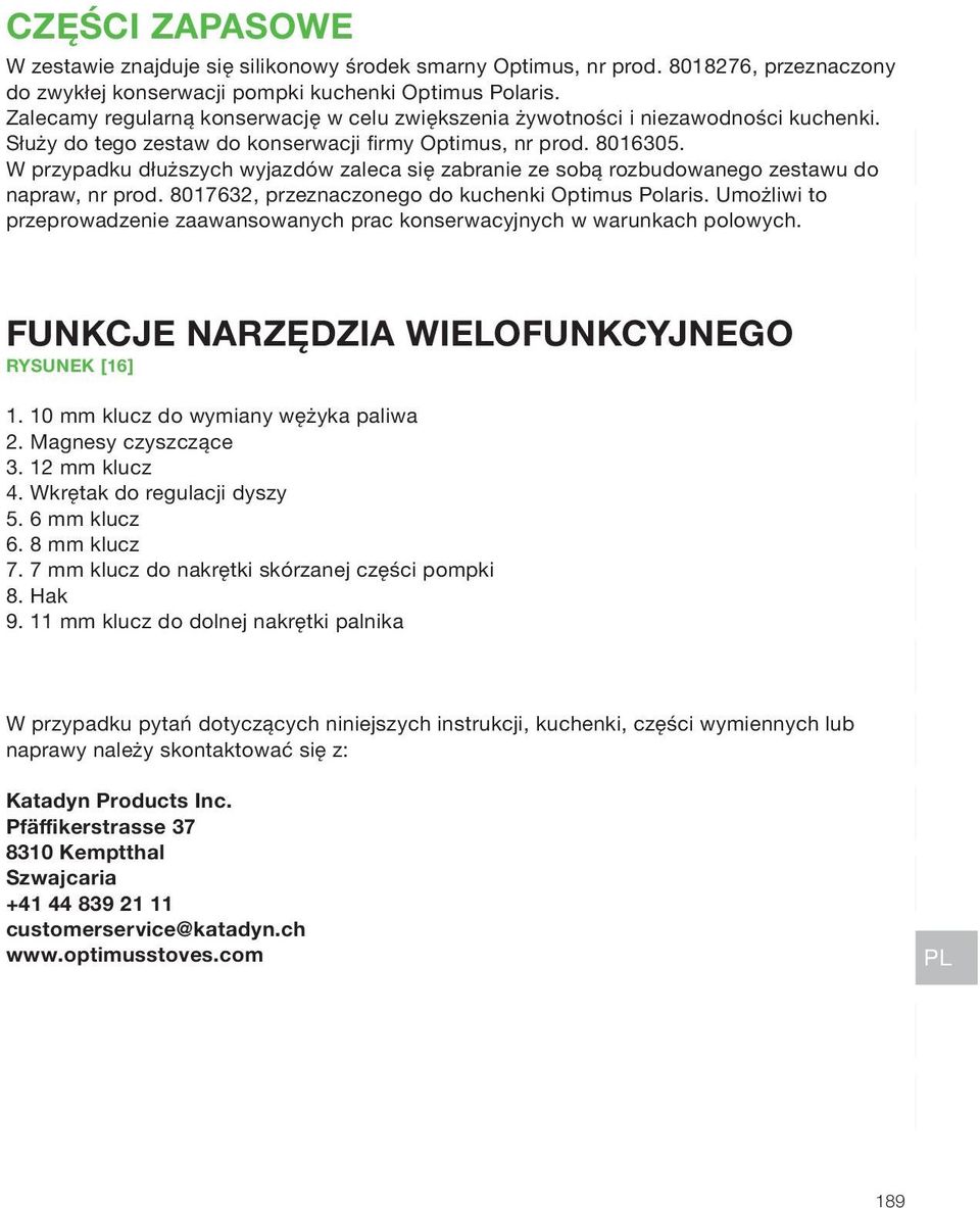 W przypadku dłuższych wyjazdów zaleca się zabranie ze sobą rozbudowanego zestawu do napraw, nr prod. 8017632, przeznaczonego do kuchenki Optimus Polaris.