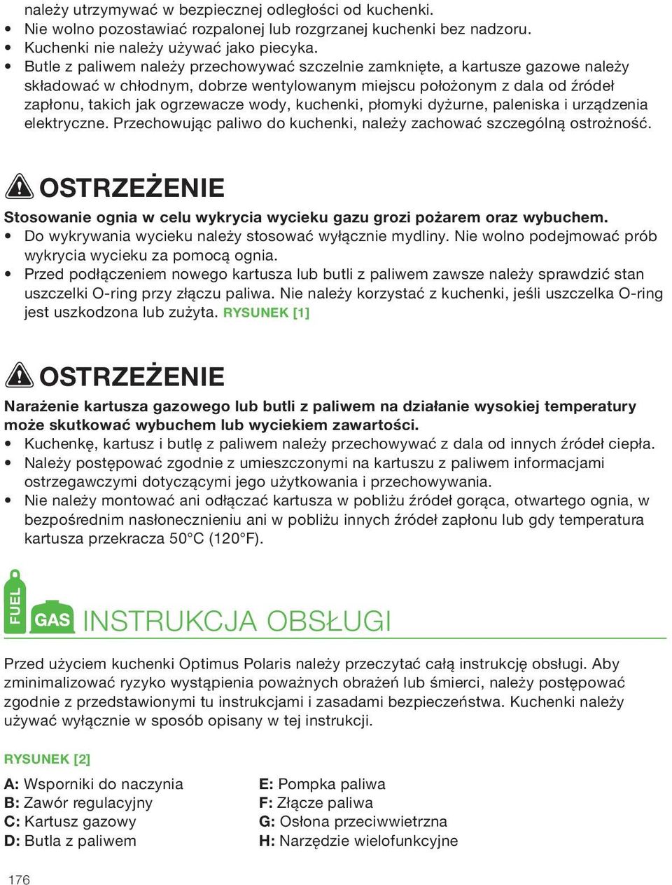 kuchenki, płomyki dyżurne, paleniska i urządzenia elektryczne. Przechowując paliwo do kuchenki, należy zachować szczególną ostrożność.