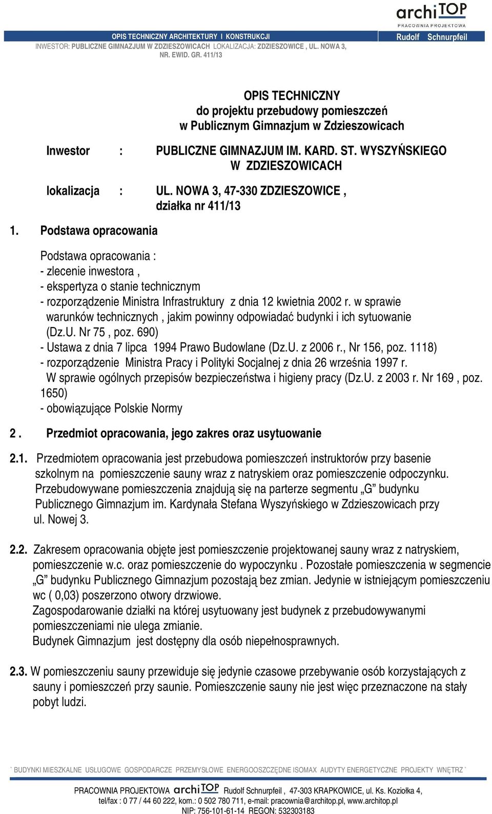 Podstawa opracowania Podstawa opracowania : - zlecenie inwestora, - ekspertyza o stanie technicznym - rozporządzenie Ministra Infrastruktury z dnia 12 kwietnia 2002 r.