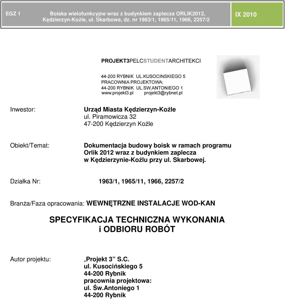 Piramowicza 32 47-200 Kędzierzyn Koźle Obiekt/Temat: Dokumentacja budowy boisk w ramach programu Orlik 2012 wraz z budynkiem zaplecza w Kędzierzynie-Koźlu