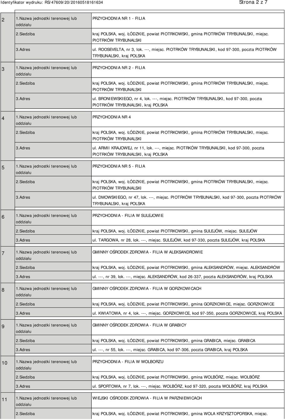 Nazwa jednostki terenowej lub PRZYCHODNIA NR 1 - FILIA kraj POLSKA, woj. ŁÓDZKIE, powiat PIOTRKOWSKI, gmina, miejsc. ul. ROOSEVELTA, nr 3, lok. ---, miejsc.