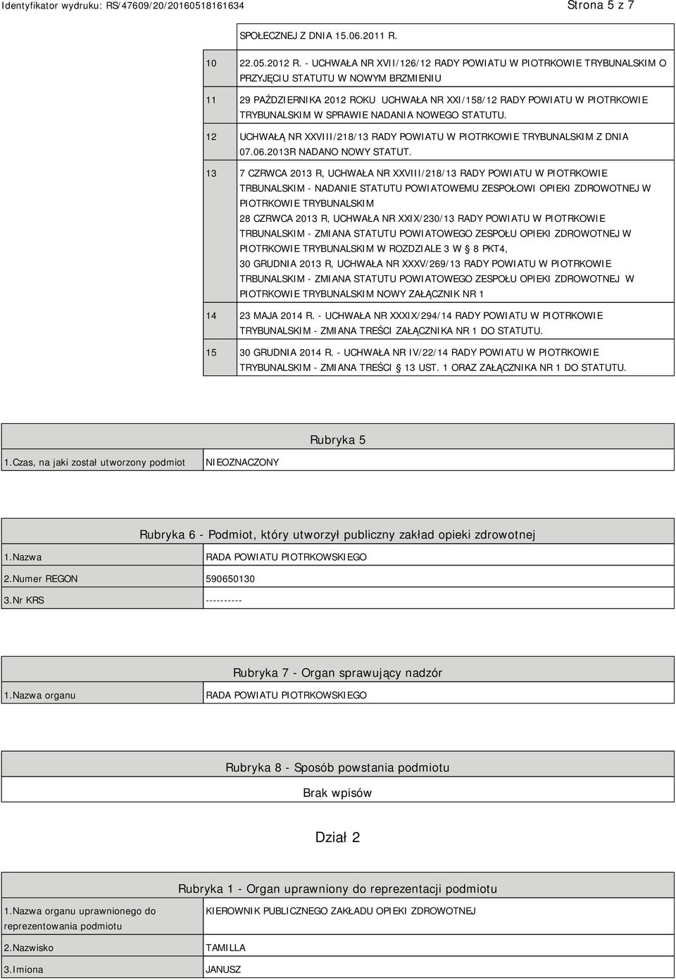 SPRAWIE NADANIA NOWEGO STATUTU. 12 UCHWAŁĄ NR XXVIII/218/13 RADY POWIATU W PIOTRKOWIE TRYBUNALSKIM Z DNIA 07.06.2013R NADANO NOWY STATUT.