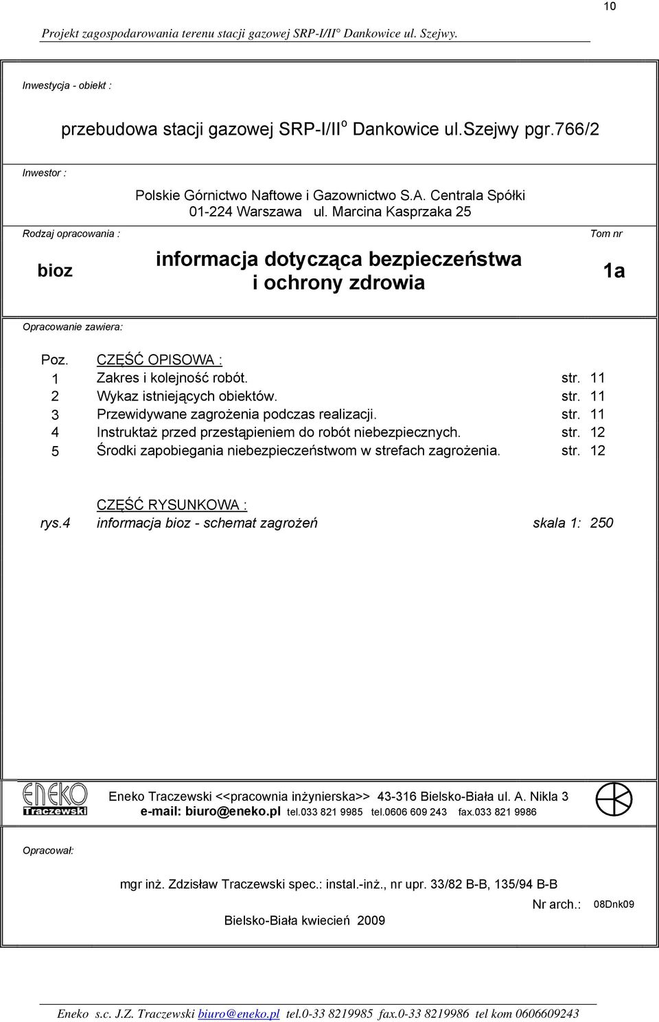 Marcina Kasprzaka 25 informacja dotycząca bezpieczeństwa i ochrony zdrowia Tom nr 1a Opracowanie zawiera: Poz. CZĘŚĆ OPISOWA : 1 Zakres i kolejność robót. str.